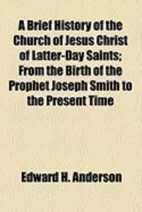 Produktbild: A Brief History of the Church of Jesus Christ of Latter-Day Saints; From the Birth of the Prophet Joseph Smith to the Present Time