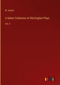 Produktbild: A Select Collection of Old English Plays