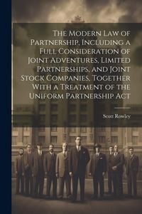 Produktbild: The Modern law of Partnership, Including a Full Consideration of Joint Adventures, Limited Partnerships, and Joint Stock Companies, Together With a Tr
