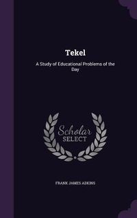 Produktbild: Tekel: A Study of Educational Problems of the Day