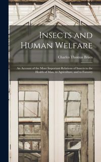 Produktbild: Insects and Human Welfare: An Account of the More Important Relations of Insects to the Health of Man, to Agriculture, and to Forestry