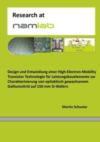 Produktbild: Design und Entwicklung einer High-Electron-Mobility Transistor Technologie f&uuml;r Leistungsbauelemente zur Charakterisierung von epitaktisch gewachsenem
