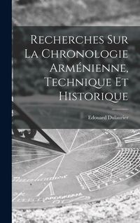 Produktbild: Recherches Sur La Chronologie Arm&eacute;nienne, Technique Et Historique