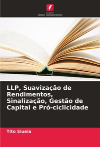 Produktbild: LLP, Suaviza&ccedil;&atilde;o de Rendimentos, Sinaliza&ccedil;&atilde;o, Gest&atilde;o de Capital e Pr&oacute;-ciclicidade