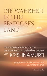 Produktbild: Die Wahrheit ist ein pfadloses Land - Lebensweisheiten f&uuml;r ein bewusstes und befreites Leben von Krishnamurti