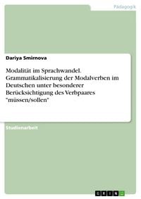 Produktbild: Modalit&auml;t im Sprachwandel. Grammatikalisierung der Modalverben im Deutschen unter besonderer Ber&uuml;cksichtigung des Verbpaares "m&uuml;ssen/sollen"