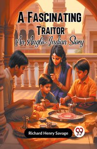 Produktbild: A Fascinating Traitor An Anglo-Indian Story