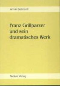Produktbild: Gebhardt, A: Franz Grillparzer und sein dramatisches Werk