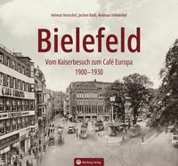 Produktbild: Bielefeld - Vom Kaiserbesuch zum Caf&eacute; Europa. 1910-1930