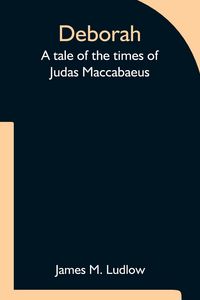 Produktbild: Deborah A tale of the times of Judas Maccabaeus