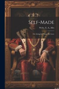 Produktbild: Self-made; or, Living for Those we Love