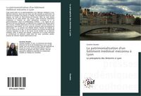 Produktbild: La patrimonialisation d'un b&acirc;timent m&eacute;di&eacute;val m&eacute;connu &agrave; Lyon