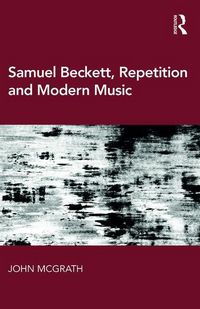 Produktbild: McGrath, J: Samuel Beckett, Repetition and Modern Music