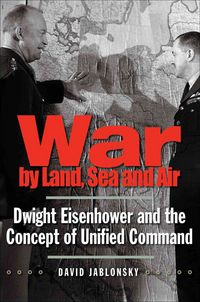 Produktbild: War by Land, Sea, and Air: Dwight Eisenhower and the Concept of Unified Command