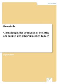 Produktbild: Offshoring in der deutschen IT-Industrie am Beispiel der osteurop&auml;ischen L&auml;nder