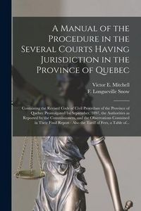 Produktbild: A Manual of the Procedure in the Several Courts Having Jurisdiction in the Province of Quebec [microform]: Containing the Revised Code of Civil Proced