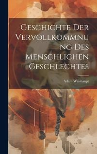 Produktbild: Geschichte Der Vervollkommnung Des Menschlichen Geschlechtes