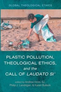 Produktbild: Plastic Pollution, Theological Ethics, and the Call of Laudato Si