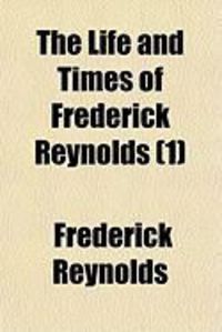 Produktbild: The Life and Times of Frederick Reynolds (1)