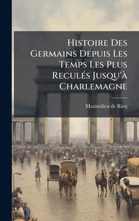 Produktbild: Histoire Des Germains Depuis Les Temps Les Plus Recul&Atilde;(c)s Jusqu'&Atilde; Charlemagne