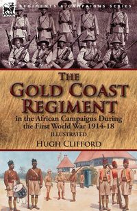 Produktbild: The Gold Coast Regiment in the African Campaigns During the First World War 1914-18