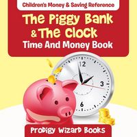 Produktbild: The Piggy Bank & The Clock - Time And Money Book: Children's Money & Saving Reference