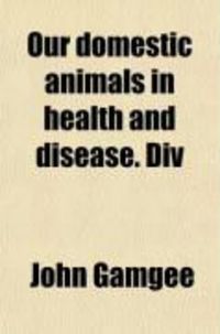 Produktbild: Our Domestic Animals in Health and Disease. DIV