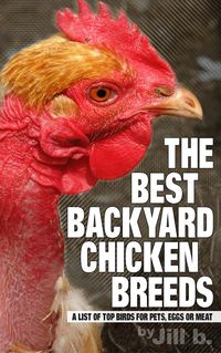 Produktbild: The Best Backyard Chicken Breeds: A List of Top Birds for Pets, Eggs and Meat