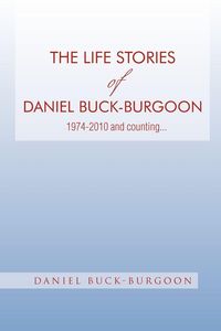Produktbild: The Life Stories of Daniel Buck-Burgoon 1974-2010 and Counting.