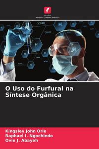 Produktbild: O Uso do Furfural na S&iacute;ntese Org&acirc;nica