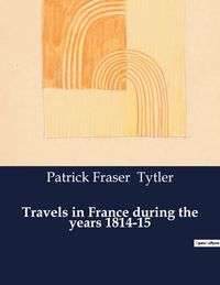 Produktbild: Travels in France during the years 1814-15