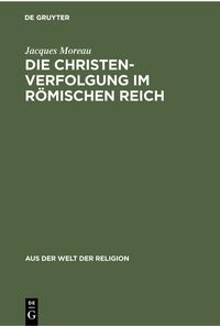 Produktbild: Die Christenverfolgung im R&ouml;mischen Reich
