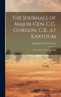 Produktbild: The Journals of Major-Gen. C.G. Gordon, C.B., at Kartoum: Printed From the Original Mss