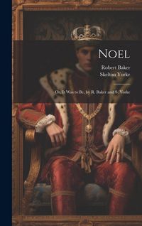 Produktbild: Noel: Or, It Was to Be, by R. Baker and S. Yorke