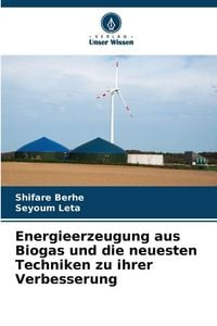 Produktbild: Energieerzeugung aus Biogas und die neuesten Techniken zu ihrer Verbesserung
