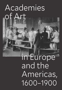 Produktbild: Academies of Art in Europe and the Americas, 1600-1900