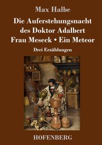 Produktbild: Die Auferstehungsnacht des Doktor Adalbert / Frau Meseck / Ein Meteor