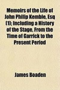 Produktbild: Memoirs of the Life of John Philip Kemble, Esq (1); Including a History of the Stage, from the Time of Garrick to the Present Period