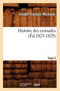 Produktbild: Histoire des croisades. Tome 2 (&Eacute;d.1825-1829)