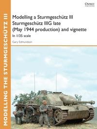 Produktbild: Modelling a Sturmgesch&uuml;tz III Sturmgesch&uuml;tz IIIG late (May 1944 production) and vignette