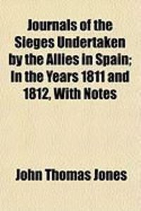 Produktbild: Journals of the Sieges Undertaken by the Allies in Spain; In the Years 1811 and 1812, with Notes