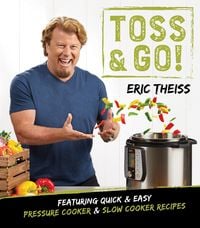 Produktbild: Toss & Go!: Featuring Quick & Easy Pressure Cooker & Slow Cooker Recipes
