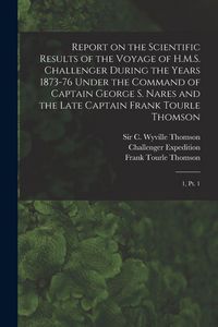 Produktbild: Report on the Scientific Results of the Voyage of H.M.S. Challenger During the Years 1873-76 Under the Command of Captain George S. Nares and the Late