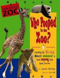 Produktbild: Who Pooped in the Zoo? San Diego Zoo: Exploring the Weirdest, Wackiest, Grossest & Most Surprising Facts about Zoo Poo