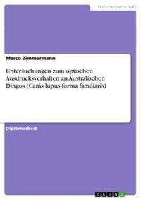 Produktbild: Untersuchungen zum optischen Ausdrucksverhalten an Australischen Dingos (Canis lupus forma familiaris)