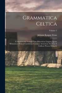 Produktbild: Grammatica Celtica: E Monumentis Vetustis Tam Hibernicae Linguae Quam Britannicae Dialecti Cambricae Cornicae Armoricae Nec Non E Gallicae