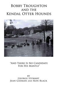 Produktbild: Bobby Troughton and the Kendal Otter Hounds