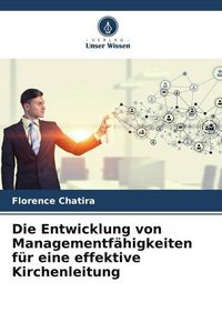 Produktbild: Die Entwicklung von Managementf&auml;higkeiten f&uuml;r eine effektive Kirchenleitung