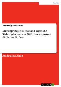 Produktbild: Massenproteste in Russland gegen die Wahlergebnisse von 2011. Konsequenzen f&uuml;r Putins Einfluss