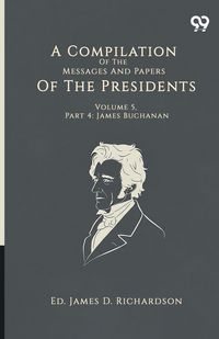 Produktbild: A Compilation Of The Messages And Papers Of The Presidents